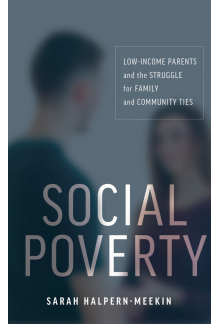 Social Poverty: Low-Income Parents and the Struggle for Family and Community Ties - Humanitas