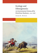 Ecology and Ethnogenesis: An Environmental History of the Wind River Shoshones, 1000–1868 - Humanitas