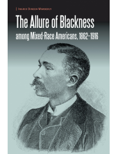 The Allure of Blackness among Mixed-Race Americans, 1862-1916 - Humanitas