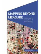 Mapping Beyond Measure: Art, Cartography, and the Space of Global Modernity - Humanitas