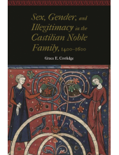 Sex, Gender, and Illegitimacy in the Castilian Noble Family, 1400–1600 - Humanitas