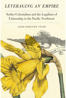 Leveraging an Empire: Settler Colonialism and the Legalities of Citizenship in the Pacific Northwest - Humanitas