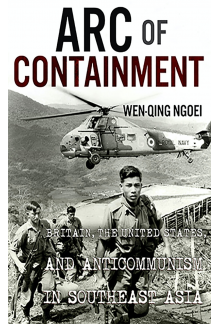Arc of Containment: Britain, the United States, and Anticommunism in Southeast Asia - Humanitas