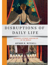 Disruptions of Daily Life: Japanese Literary Modernism in the World - Humanitas