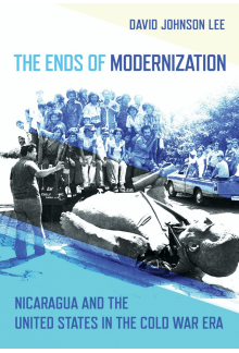 The Ends of Modernization: Nicaragua and the United States in the Cold War Era - Humanitas