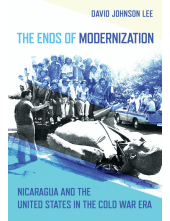 The Ends of Modernization: Nicaragua and the United States in the Cold War Era - Humanitas