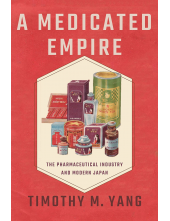 A Medicated Empire: The Pharmaceutical Industry and Modern Japan - Humanitas