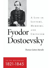 Fyodor Dostoevsky—In the Beginning (1821–1845): A Life in Letters, Memoirs, and Criticism Humanitas