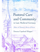 Pastoral Care and Community in Late Medieval Germany: Albert of Diessen's Mirror of Priests - Humanitas