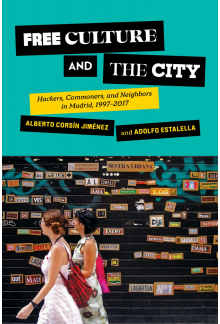 Free Culture and the City: Hackers, Commoners, and Neighbors in Madrid, 1997–2017 - Humanitas