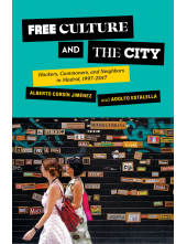 Free Culture and the City: Hackers, Commoners, and Neighbors in Madrid, 1997–2017 - Humanitas