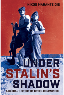 Under Stalin's Shadow: A Global History of Greek Communism - Humanitas