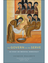 To Govern Is to Serve: An Essay on Medieval Democracy - Humanitas