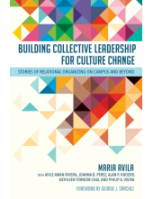 Building Collective Leadership for Culture Change: Stories of Relational Organizing on Campus and Beyond - Humanitas