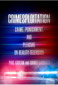 Crimesploitation: Crime, Punishment, and Pleasure on Reality Television - Humanitas