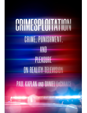 Crimesploitation: Crime, Punishment, and Pleasure on Reality Television - Humanitas