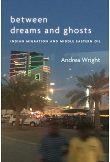 Between Dreams and Ghosts: Indian Migration and Middle Eastern Oil - Humanitas