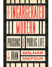 Incarcerated Modern: Prisons and Public Life in Iran - Humanitas