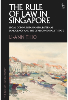 Rule of Law in Singapore: Legal Communitarianism, Paternal Democracy and the Developmentalist State - Humanitas