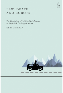 Law, Death, and Robots: The Regulation of Artificial Intelligence in High-Risk Civil Applications - Humanitas
