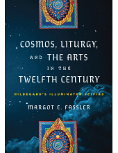 Cosmos, Liturgy, and the Arts in the Twelfth Century: Hildegard's Illuminated Scivias - Humanitas