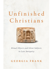 Unfinished Christians: Ritual Objects and Silent Subjects in Late Antiquity - Humanitas