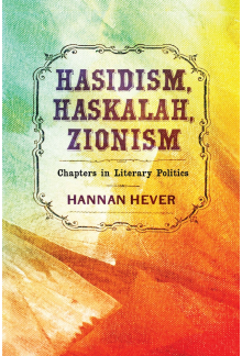 Hasidism, Haskalah, Zionism: Chapters in Literary Politics - Humanitas