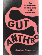 Gut Anthro: An Experiment in Thinking with Microbes - Humanitas