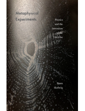 Metaphysical Experiments: Physics and the Invention of the Universe - Humanitas