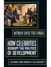 Batman Saves the Congo: How Celebrities Disrupt the Politics of Development - Humanitas