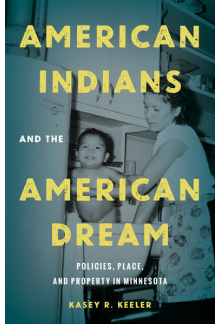 American Indians and the American Dream: Policies, Place, and Property in Minnesota - Humanitas