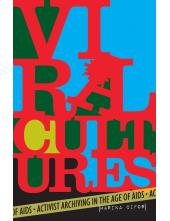 Viral Cultures: Activist Archiving in the Age of AIDS - Humanitas