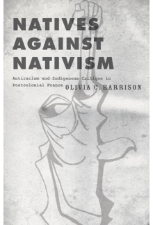 Natives against Nativism: Antiracism and Indigenous Critique in Postcolonial France - Humanitas