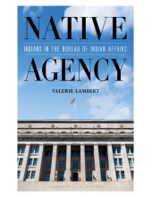 Native Agency: Indians in the Bureau of Indian Affairs - Humanitas
