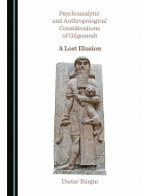 Psychoanalytic and Anthropological Considerations of Gilgamesh: A Lost Illusion - Humanitas