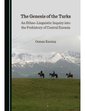The Genesis of the Turks: An Ethno-Linguistic Inquiry into the Prehistory of Central Eurasia - Humanitas