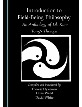 Introduction to Field-Being Philosophy: An Anthology of Lik Kuen Tong's Thought - Humanitas