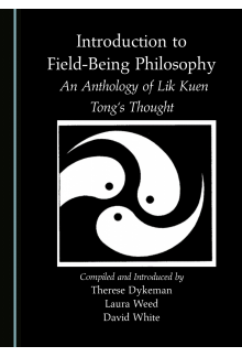 Introduction to Field-Being Philosophy: An Anthology of Lik Kuen Tong's Thought - Humanitas