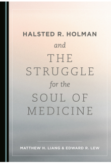 Halsted R. Holman and the Struggle for the Soul of Medicine - Humanitas