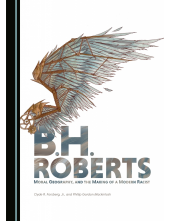 B.H. Roberts, Moral Geography, and the Making of a Modern Racist - Humanitas