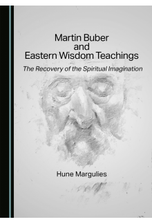 Martin Buber and Eastern Wisdom Teachings: The Recovery of the Spiritual Imagination - Humanitas