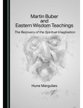 Martin Buber and Eastern Wisdom Teachings: The Recovery of the Spiritual Imagination - Humanitas
