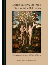 Literary Misogyny and Praise of Women in the Middle Ages: Commented Readings of Medieval Texts - Humanitas