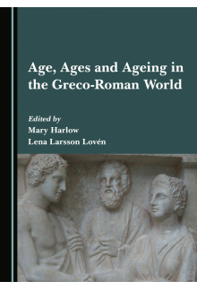 Age, Ages and Ageing in the Greco-Roman World - Humanitas