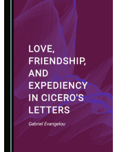 Love, Friendship, and Expediency in Cicero's Letters - Humanitas
