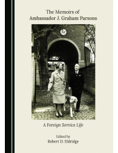 The Memoirs of Ambassador J. Graham Parsons: A Foreign Service Life - Humanitas