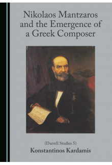 Nikolaos Mantzaros and the Emergence of a Greek Composer (Durrell Studies 5) - Humanitas