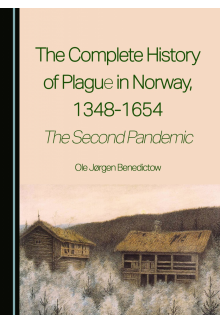 The Complete History of Plague in Norway, 1348-1654: The Second Pandemic - Humanitas