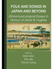 Folk and Songs in Japan and Beyond: Ethnomusicological Essays in Honour of David W. Hughes - Humanitas