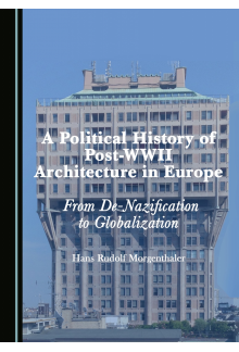 A Political History of Post-WWII Architecture in Europe: From De-Nazification to Globalization - Humanitas